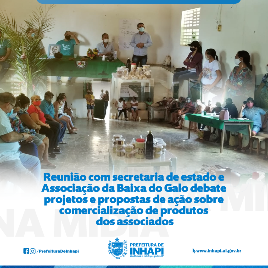 Prefeitura de Inhapi participa de reunião com secretaria de Estado, e com a Associação da Baixa do Galo para debater projetos e propostas de ação que visam a comercialização dos produtos dos associados