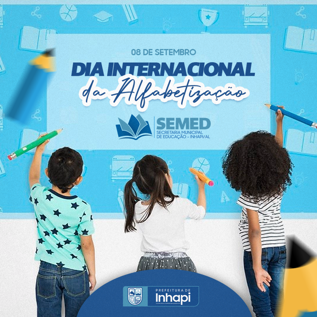 A Prefeitura Municipal de Inhapi, através da Secretaria de Educação celebra o Dia Internacional da Alfabetização.