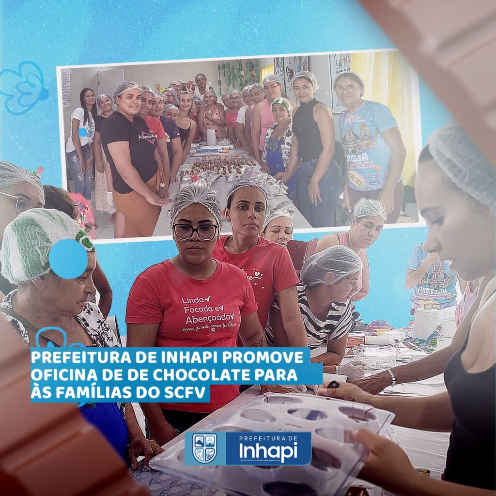 Prefeitura de Inhapi promove oficina de chocolate, voltada às famílias atendidas pelo Serviço de convivência e fortalecimento de vínculos (SCFV)